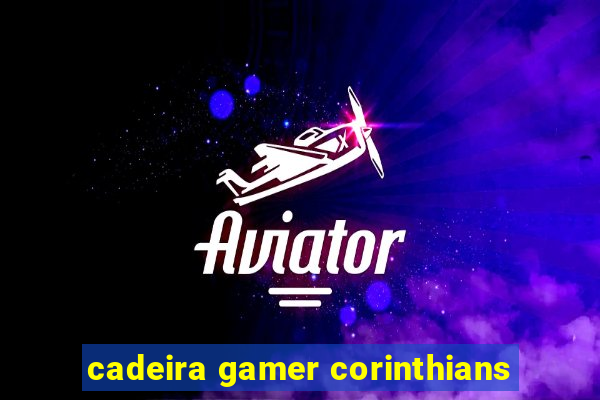 cadeira gamer corinthians